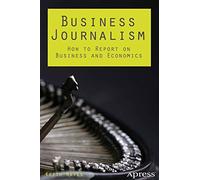 Business Journalism: How to Report on Business and Economics
