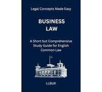 Business Law: A Short but Comprehensive Study Guide for English Common Law (Legal Concepts Made Easy)