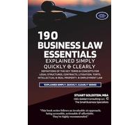 BUSINESS LAW ESSENTIALS EXPLAINED SIMPLY, QUICKLY & CLEARLY: Definitions Of The Key Terms & Concepts For Legal Structures, Contracts, Litigation, ... & Employment Law (SMALL BUSINESS SUCCESS)