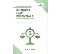 Business Law Essentials You Always Wanted To Know: A Practical Guide to Contract Law, Intellectual Property, Employment, Taxation, and Data Protection (Self-Learning Management Series)