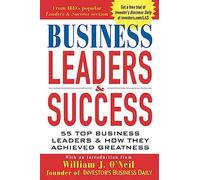 Business Leaders and Success: 55 Top Business Leaders and How They Achieved Greatness (MGMT & LEADERSHIP)
