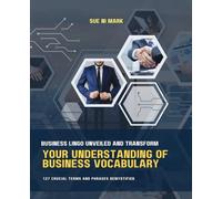 Business Lingo Unveiled and Transform Your Understanding of Business Vocabulary: 127 Crucial Terms and Phrases Demystified