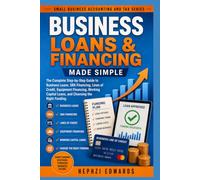 Business Loans & Financing Made Simple: The Complete Step-by-Step Guide to Business Loans, SBA Financing, Lines of Credit, Equipment Financing, ... (Small Business Accounting & Tax Series)