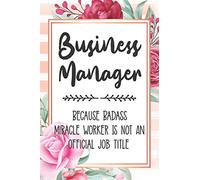 Business Manager: Because Badass Miracle Worker Is Not An Official Job Title Blank Lined Notebook Cute Journals for Business Manager Gift