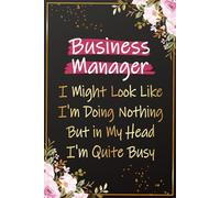 Business Manager I Might look Like I'm Doing Nothing: Funny Business Manager Gift For Women | Great Journal For Office Leaders Thank You and ... Managers Birthday and Christmas Gift Ideas