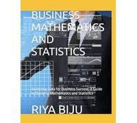 BUSINESS MATHEMATICS AND STATISTICS: Analyzing Data for Business Success: A Guide to Business Mathematics and Statistics