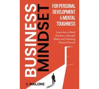 Business Mindset for Personal Development & Mental toughness: Learn how to Build Resilience, Successful Habits and Unlock Personal Growth