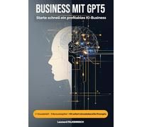BUSINESS MIT GPT-5: Starte schnell ein profitables KI-Business