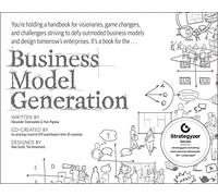 Business Model Generation – A Handbook for Visionaries, Game Changers & Challengers