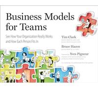 Business Models For Teams: See How Your Organization Really Works and How Each Person Fits in