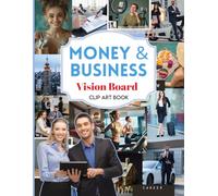 Business & Money Vision Board Clip Art Book: 600+ Powerful Cliparts, Quotes, and Affirmations for Men and Women to Manifest Wealth, Success, and Create Your Dream Board (2026 Vision Board Supplies)