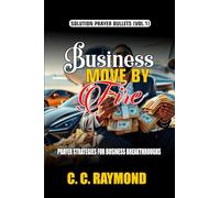 BUSINESS MOVE BY FIRE: POWER STRATEGIES FOR BUSINESS BREAKTHROUGHS (SOLUTION PRAYER BULLETS)