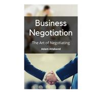 Business Negotiation Book: The Art of Negotiating and finding common ground