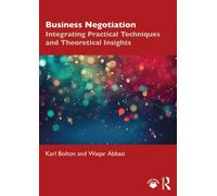 Business Negotiation : Integrating Practical Techniques and Theoretical Insights
