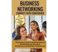 Business Networking: Connect with Confidence: The Practical Guide to Building Powerful Relationships for Introverts, Entrepreneurs & Ambitious ... (Mastering Professional Communication Series)