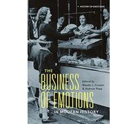 Business of Emotions in Modern History, The (History of Emotions)