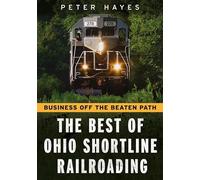 Business Off the Beaten Path: The Best of Ohio Shortline Railroading