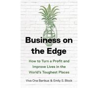 Business on the Edge: How to Turn a Profit and Improve Lives in the World’s Toughest Places