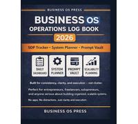 Business Operations Log Book 2026: Daily SOP Tracker, System Planner & Prompt Vault for Entrepreneurs and Builders (Business OS): Track Workflows, ... System for Daily Operations & Growth Planning