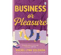 Business or Pleasure : The fun, flirty and steamy new rom com from the author of The Ex Talk