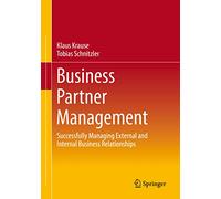 Business Partner Management: Successfully Managing External and Internal Business Relationships