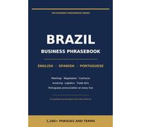 Business Phrasebook for Brazil: English - Spanish - Portuguese: 1,200+ Phrases and Terms for Meetings, Negotiations, Contracts, Trade Fairs and Everyday Work in Brazil