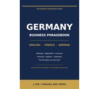 Business Phrasebook for Germany: English - French - German: 1,200+ Phrases and Terms for Meetings, Negotiations, Contracts, Trade Fairs and Everyday Work (The Business Phrasebook Series)