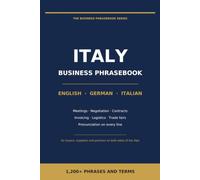 Business Phrasebook for Italy: English - German - Italian: 1,200+ Phrases and Terms for Meetings, Negotiations, Contracts, Trade Fairs and Everyday Work in Italy (The Business Phrasebook Series)