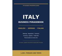 Business Phrasebook for Italy: English - German - Italian: 1,200+ Phrases and Terms for Meetings, Negotiations, Contracts, Trade Fairs and Everyday Work in Italy (The Business Phrasebook Series)
