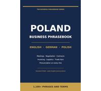 Business Phrasebook for Poland: English - German - Polish: 1,100+ Phrases and Terms for Meetings, Negotiations, Contracts, Trade Fairs and Everyday Work in Poland (The Business Phrasebook Series)