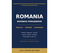 Business Phrasebook for Romania: English - German - Romanian: 1,050+ Phrases and Terms for Meetings, Negotiations, Contracts, Trade Fairs and Everyday Work in Romania