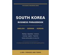 Business Phrasebook for South Korea: English - German - Korean: 1,200+ Phrases and Terms for Meetings, Negotiations, Contracts, Trade Fairs and ... South Korea (The Business Phrasebook Series)