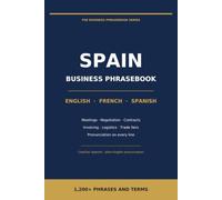 Business Phrasebook for Spain: English - French - Spanish: 1,200+ Phrases and Terms for Meetings, Negotiations, Contracts, Trade Fairs and Everyday Work (The Business Phrasebook Series)