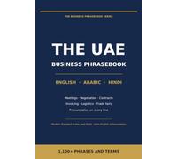 Business Phrasebook for the UAE: English - Arabic - Hindi: 1,100+ Phrases and Terms for Meetings, Negotiations, Contracts, Trade Fairs and Everyday ... the Emirates (The Business Phrasebook Series)