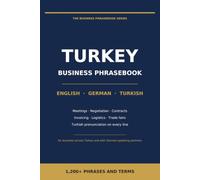 Business Phrasebook for Turkey: English - German - Turkish: 1,200+ Phrases and Terms for Meetings, Negotiations, Contracts, Trade Fairs and Everyday Work in Turkey (The Business Phrasebook Series)