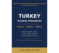 Business Phrasebook for Turkey: English - German - Turkish: 1,200+ Phrases and Terms for Meetings, Negotiations, Contracts, Trade Fairs and Everyday Work in Turkey (The Business Phrasebook Series)