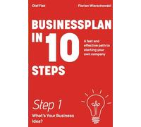 Business Plan in 10 Steps: Step 1: What’s Your Business Idea?
