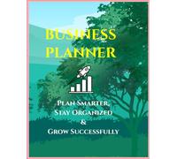 Business Planner: Plan Smarter, Stay Organized & Grow Successfully