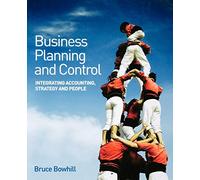BUSINESS PLANNING AND CONTROL: Integrating Accounting, Strategy, and People