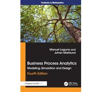Business Process Analytics: Modeling, Simulation and Design (Textbooks in Mathematics)