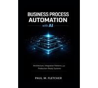 Business Process Automation with AI: Architecture, Integration Patterns, and Production-Ready Systems