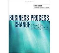 Business Process Change: A Manager's Guide to Improving, Redesigning, and Automating Processes (The Morgan Kaufmann Series in Data Management Systems)