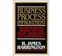 Business Process Improvement: The Breakthrough Strategy for Total Quality, Productivity, and Competitiveness (MGMT & LEADERSHIP)