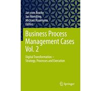 Business Process Management Cases Vol. 2: Digital Transformation - Strategy, Processes and Execution