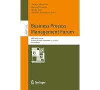 Business Process Management Forum: BPM 2024 Forum, Krakow, Poland, September 1-6, 2024, Proceedings: 526 (Lecture Notes in Business Information Processing, 526)