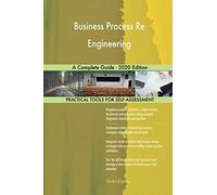 Business Process Re Engineering A Complete Guide - 2020 Edition