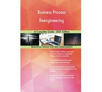 Business Process Reengineering A Complete Guide - 2021 Edition