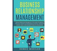 Business Relationship Management: Relationship Management is the solution for getting to know your customers and developing your business