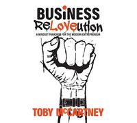 Business ReLOVEution: A Mindset Paradigm for the Modern Entrepreneur