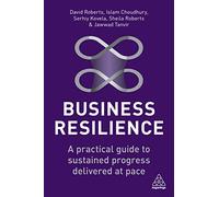 Business Resilience: A Practical Guide to Sustained Progress Delivered at Pace